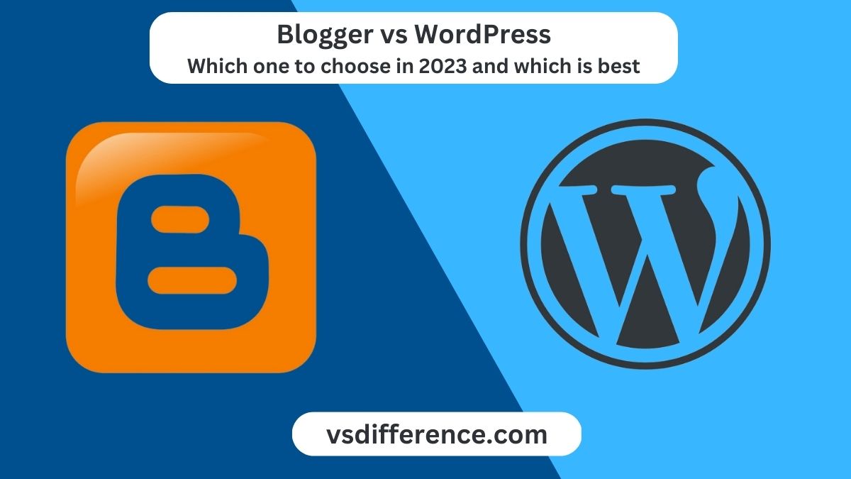 Blogger vs WordPress: which one to use in 2023