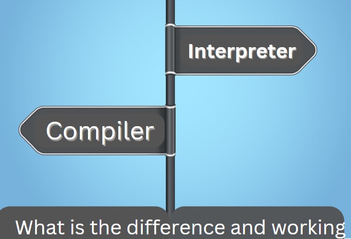 Interpreter vs Compiler: Difference and How they work