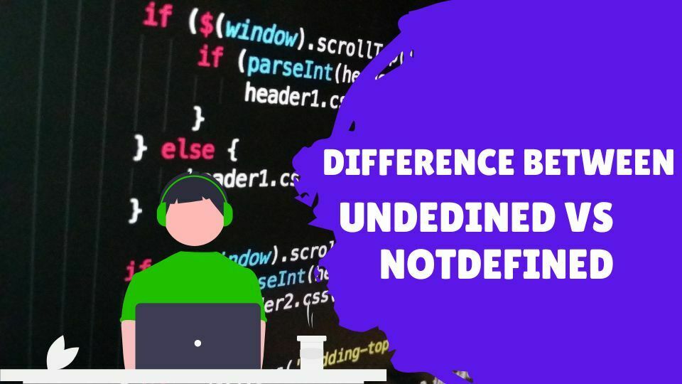 What is the Difference between Undefined and Notdefined- vsdifference